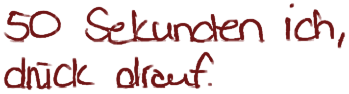 50 Sekunden ich, drück drauf